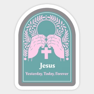 Jesus: Yesterday, Today, Forever Sticker